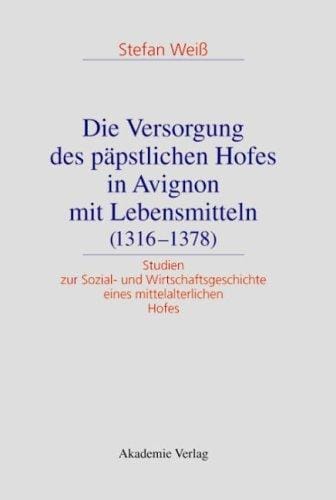 Die Versorgung des päpstlichen Hofes in Avignon mit Lebensmitteln (1316 - 1378)