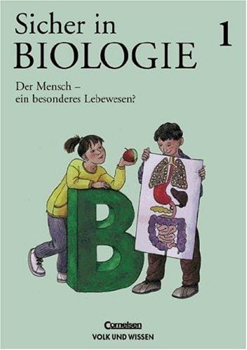Sicher in Biologie, Bd.1, Der Mensch, ein besonderes Lebewesen?