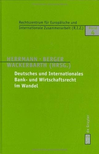 Deutsches Und Internationales Bank- Und Wirtschaftsrecht Im Wandel (Schriften Des Rechtszentrums Für Europaische Und Internation)