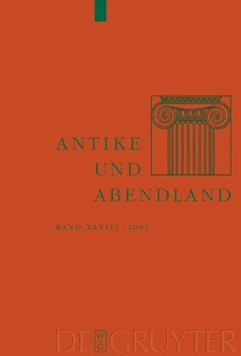 Antike und Abendland. Beiträge zum Verständnis der Griechen und Römer und ihres Nachlebens. Jahrbuch 2002 - Band 48