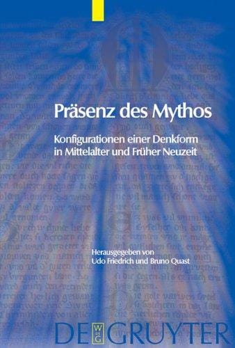 Pr asenz des Mythos: Konfigurationen einer Denkform in Mittelalter und fr uher Neuzeit