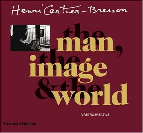 Henri Cartier-Bresson: The Man, the Image and the World