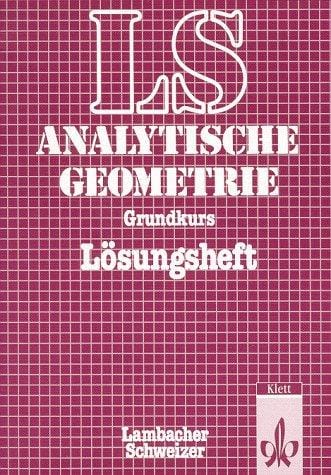 Lambacher-Schweizer, Analytische Geometrie, Lösungsheft zum Grundkurs, Überarb. u. erg. Ausg