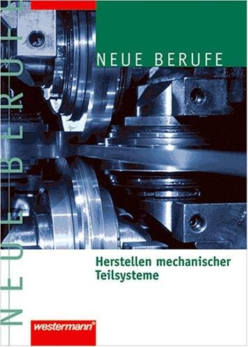 Neue Berufe. Herstellen mechanischer Teilsysteme.