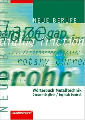 Neue Berufe. Wörterbuch Metalltechnik. Deutsch - Englisch / Englisch - Deutsch.