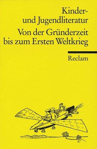 Kinder- und Jugendliteratur. Von der Gründerzeit bis zum Ersten Weltkrieg. Eine Textsammlung
