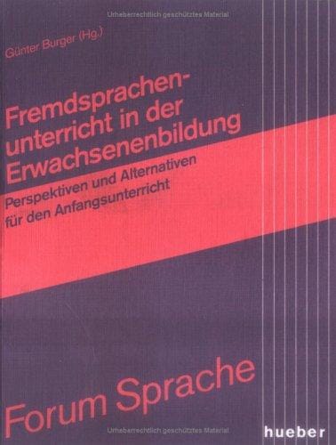 Fremdsprachenunterricht in der Erwachsenenbildung. Perspektiven und Alternativen für den Anfangsunterricht.