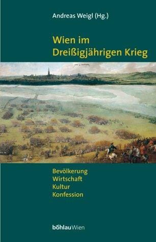 Wien im Dreißigjährigen Krieg. Bevölkerung, Gesellschaft, Kultur, Konfession