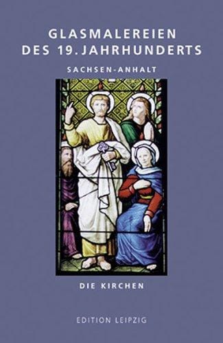 Glasmalereien des 19. Jahrhunderts. Sachsen- Anhalt. Die Kirchen