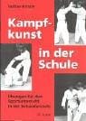 Kampfkunst in der Schule. Übungen für den Sportunterricht in der Sekundarstufe.