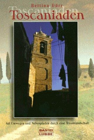 Toscaniaden. Auf Umwegen und Nebenpfaden durch eine Traumlandschaft