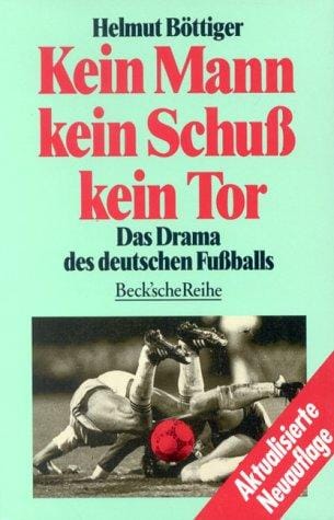 Kein Mann, kein Schuß, kein Tor. Das Drama des deutschen Fußballs