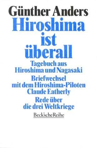 Hiroshima ist überall. Tagebuch aus Hiroshima und Nagasaki