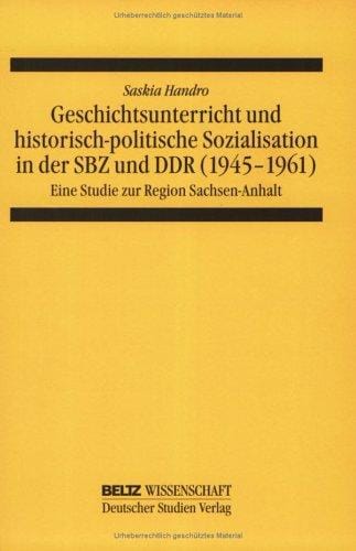 Geschichtsunterricht und historisch-politische Sozialisation in der SBZ und DDR (1945-1961)