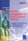 Kundenmanagement im Multi-Channel-Vertrieb. Strategien und Werkzeuge für die konsequente Kundenorientierung