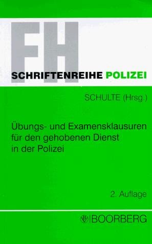 Übungs- und Examensklausuren für den gehobenen Dienst in der Polizei. Eine Fallsammlung mit Lösungsmustern