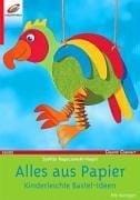 Alles aus Papier. Kinderleichte Bastel- Ideen