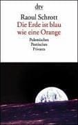 Die Erde ist blau wie eine Orange. Polemisches, Poetisches, Privates