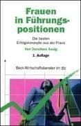 Frauen in Führungspositionen. Die besten Erfolgskonzepte aus der Praxis