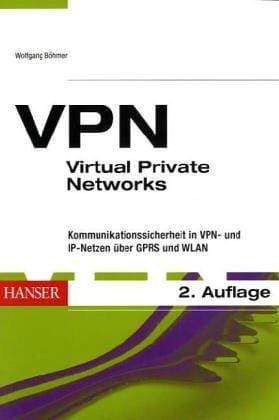 VPN. Virtual Private Networks. Die reale Welt der virtuellen Netze