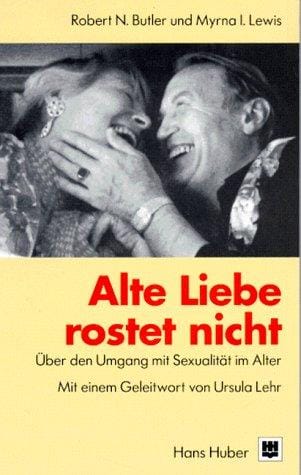 Alte Liebe rostet nicht. Über den Umgang mit Sexualität im Alter