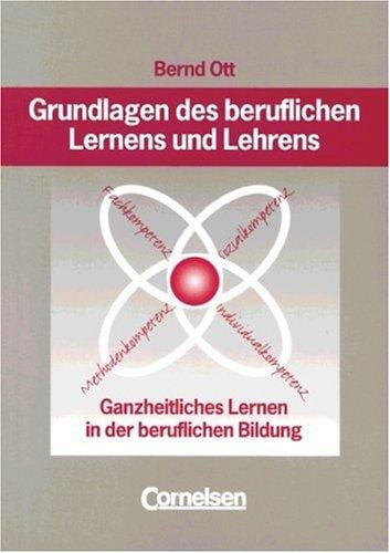 Grundlagen des beruflichen Lernens und Lehrens. Ganzheitliches Lernen in der beruflichen Bildung