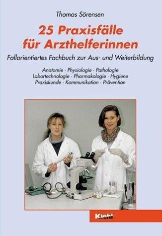 Fünfundzwanzig Praxisfälle für Arzthelferinnen. Fallorientiertes Fachbuch zur Aus- und Weiterbildung.