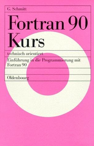 Fortran 90 Kurs technisch orientiert. Einführung in die Programmierung mit Fortran 90