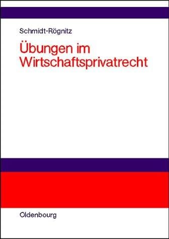 Übungen im Wirtschaftsprivatrecht. Übungsbuch für Studium und Praxis