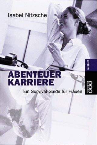 Abenteuer Karriere. Ein Survival- Guide für Frauen