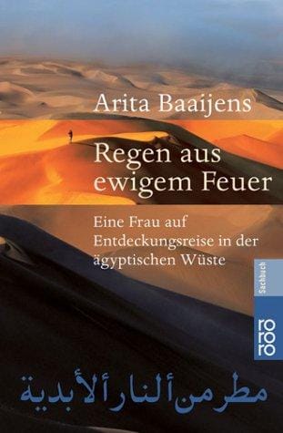 Regen aus ewigem Feuer. Eine Frau auf Entdeckungsreise in der ägyptischen Wüste
