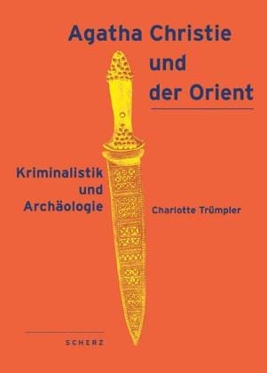 Agatha Christie und der Orient. Kriminalistik und Archäologie