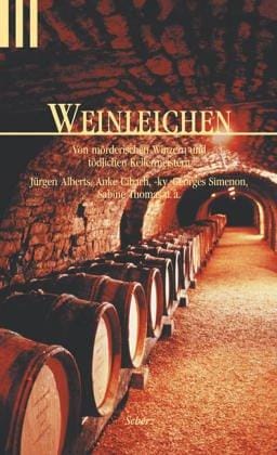 Weinleichen. Von mörderischen Winzern und tödlichen Kellermeistern