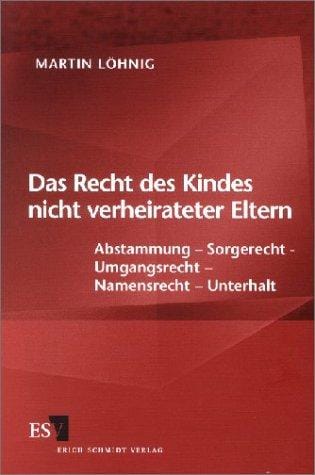 Das Recht des Kindes nicht verheirateter Eltern. Abstammung, Sorgerecht, Umgangsrecht, Namensrecht, Unterhalt