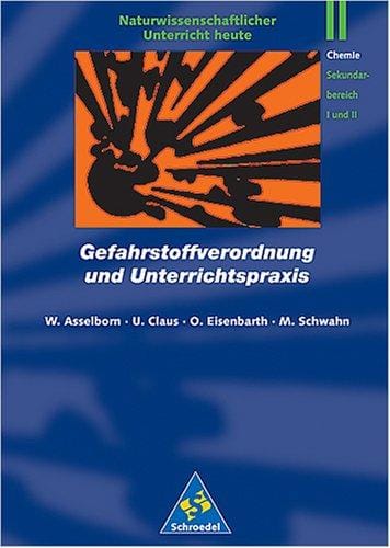 Gefahrstoffverordnung und Unterrichtspraxis. Gefahren, Voschriften, Alternativen