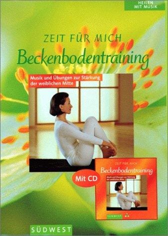 Zeit für mich. Beckenbodentraining. Mit CD. Musik und Übungen zur Stärkung der weiblichen Mitte