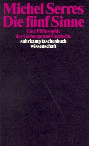 Die fünf Sinne. Eine Philosophie der Gemenge und Gemische