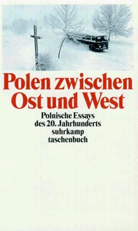 Polen zwischen Ost und West. Polnische Essays des 20. Jahrhunderts