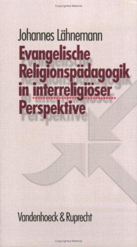 Evangelische Religionspädagogik in interreligiöser Perspektive.