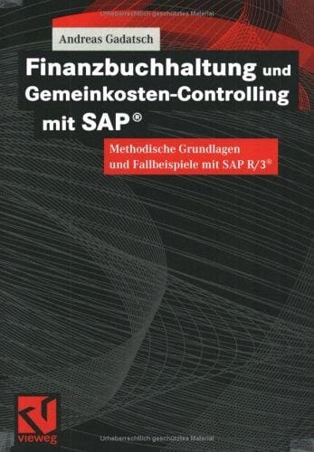 Finanzbuchhaltung und Gemeinkosten-Controlling mit SAPÂ®. Methodische Grundlagen und Fallbeispiele mit SAP R/3 Â®