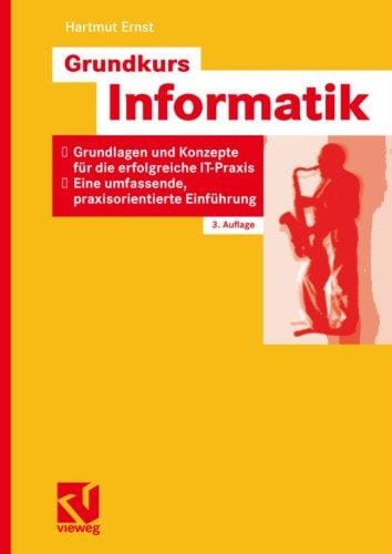 Grundkurs Informatik. Grundlagen und Konzepte für die erfolgreiche IT-Praxis