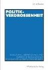 Politikverdrossenheit. Bedeutung, Verwendung und empirische Relevanz eines politikwissenschaftlichen Begriffs