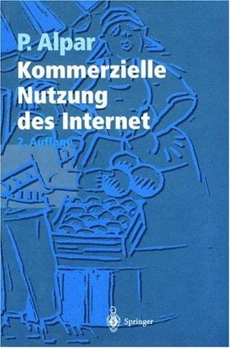 Kommerzielle Nutzung des Internet. Unterstützung von Marketing, Produktion, Logistik und Querschnittsfunktionen durch Internet, Intranet und kommerzielle Online-Dienste