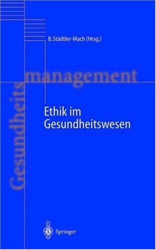 Ethik im Gesundheitswesen (Handbuch Gesundheitsmanagement Bd. 4)