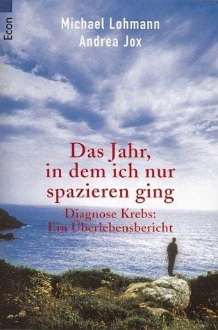 Das Jahr, in dem ich nur spazieren ging. Diagnose Krebs