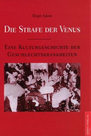 Die Strafe der Venus: eine Kulturgeschichte der Geschlechtskrankheiten