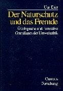 Der Naturschutz und das Fremde. Ökologische und normative Grundlagen der Umweltethik