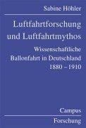 Luftfahrtforschung und Luftfahrtmythos. Wissenschaftliche Ballonfahrt in Deutschland, 1880 - 1910