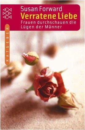 Verratene Liebe. Frauen durchschauen die Lügen der Männer