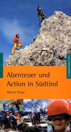 Abenteuer und Action in Südtirol. Die besten Tipps für Spannung, Spaß und Nervenkitzel